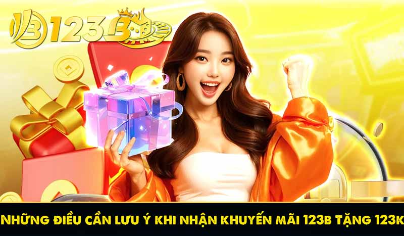 Hướng Dẫn Nhận Thưởng 123B Tặng 123K Miễn Phí Mới Nhất 2025 10 Những điều cần lưu ý khi nhận khuyến mãi 123b Tặng 123k