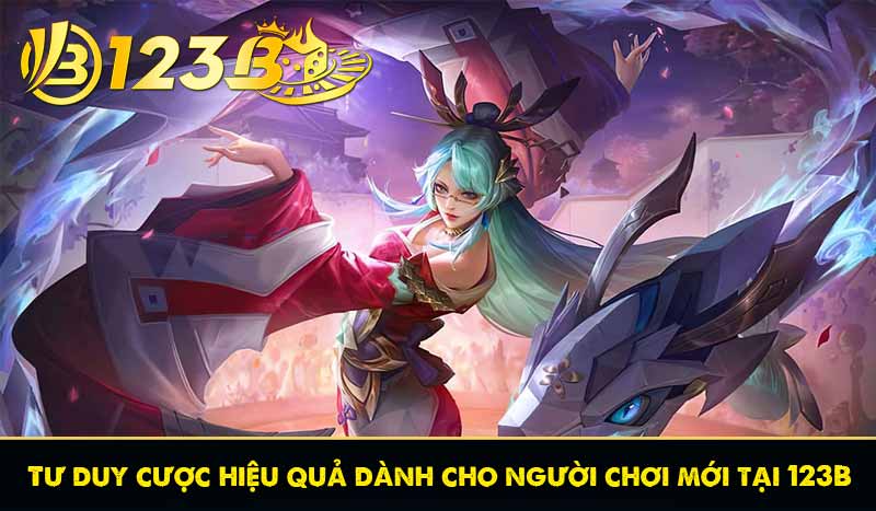 Tư duy cược hiệu quả dành cho người chơi mới tại 123B